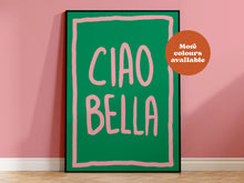 Load image into Gallery viewer, Ciao Bella Print
