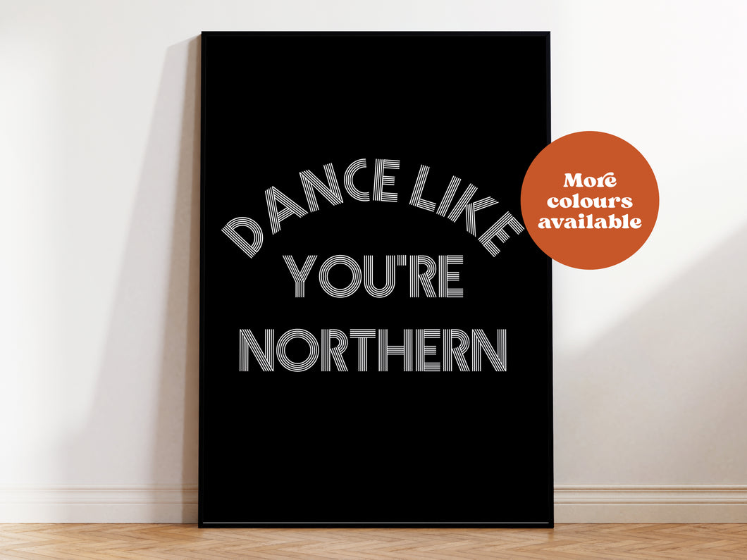 Dance like you're Northern Print