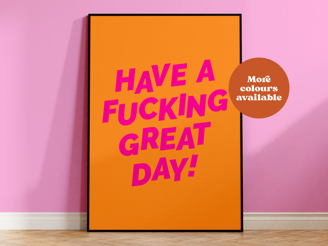 Have a fucking great day print