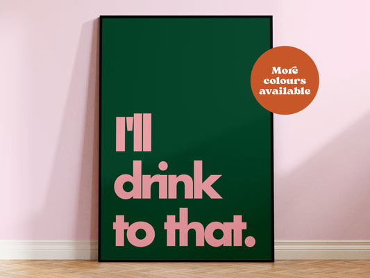I'll Drink to That Print