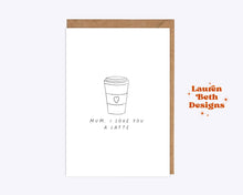 Load image into Gallery viewer, Mum I Love you a Latte Card
