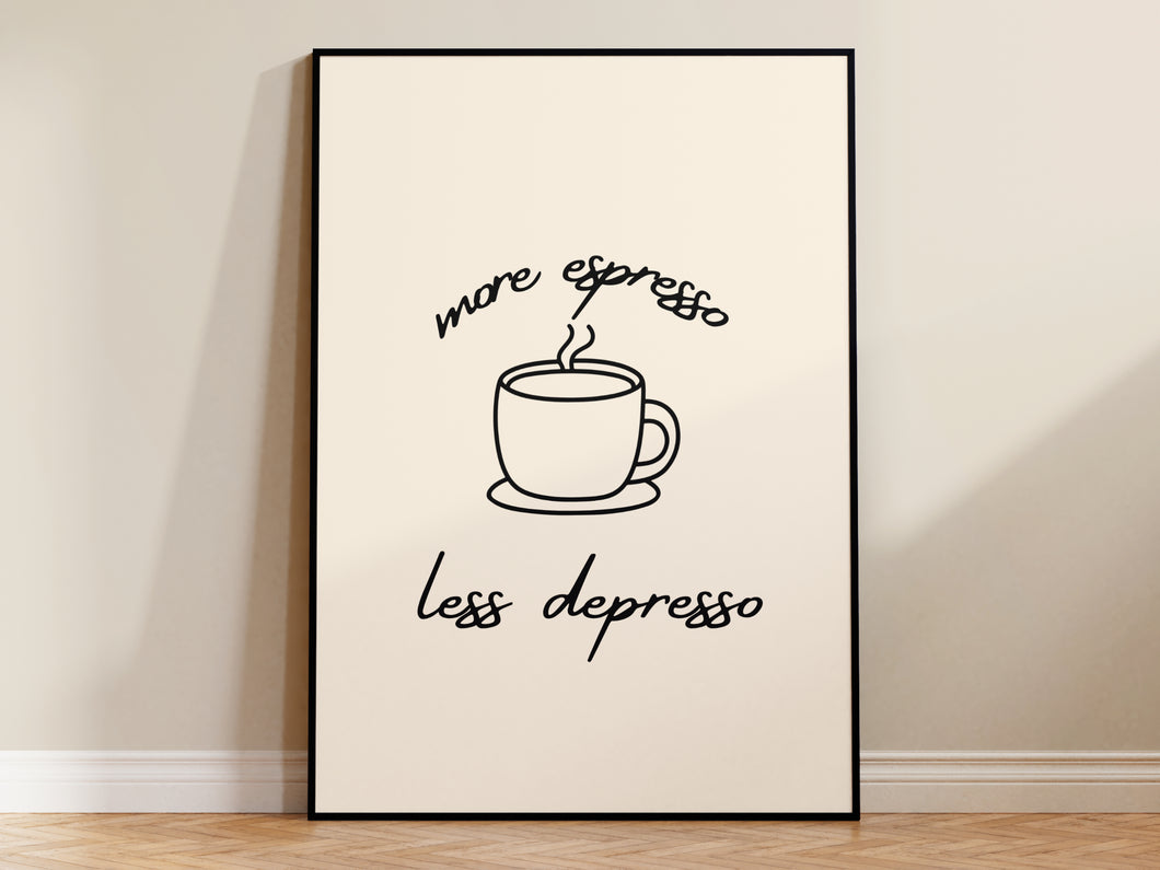 More Espresso Less Depresso Print