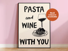 Load image into Gallery viewer, Pasta and Wine with you Print
