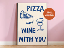 Load image into Gallery viewer, Pizza and Wine with you Print
