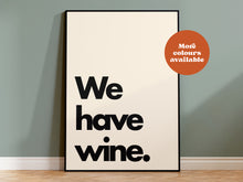 Load image into Gallery viewer, We Have Wine Print
