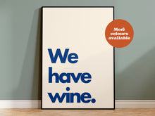 Load image into Gallery viewer, We Have Wine Print
