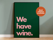 Load image into Gallery viewer, We Have Wine Print
