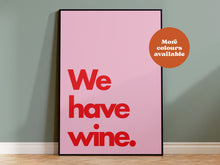 Load image into Gallery viewer, We Have Wine Print
