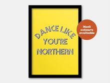 Load image into Gallery viewer, Dance like you&#39;re Northern Print
